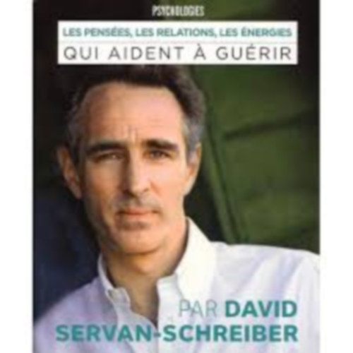 Servan-Schreiber David. - Les pensées, les relations, les énergies qui nous aident a guérir