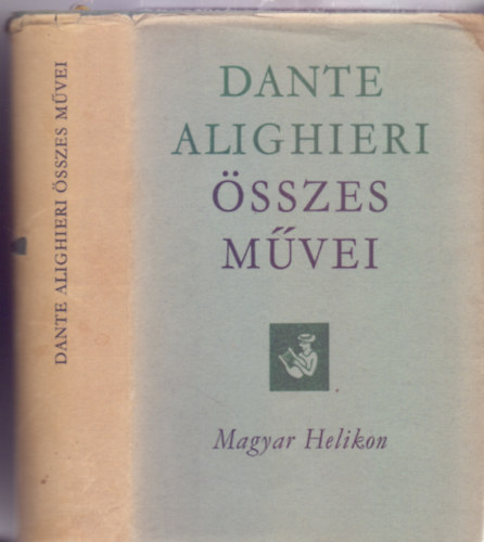 Szerkesztette: Kardos Tibor Dante Alighieri - Dante Alighieri �sszes m�vei  (Helikon klasszikusok)