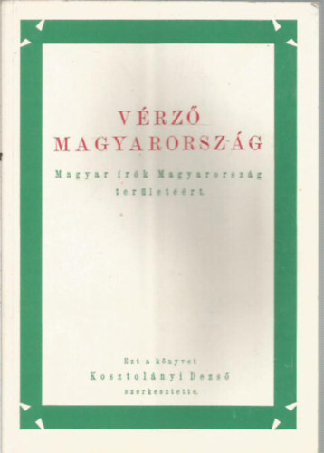 Kosztolányi Dezső (szerk.) - Vérző Magyarország (Magyar írók Magyarország területéért)