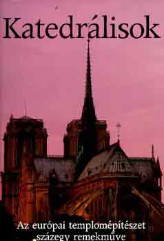 Katedr�lisok (Az eur�pai templom�p�t�szet sz�zegy remekm�ve)