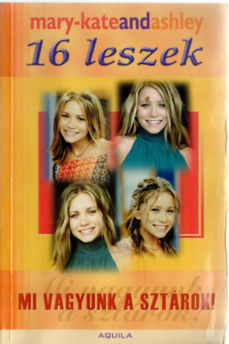 Mary-Kate & Ashley Olsen - 16 leszek - Mi vagyunk a sztrok!