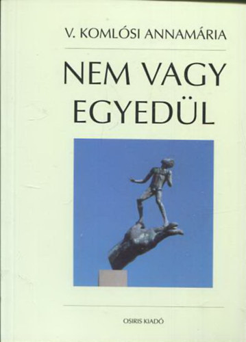 V. Komlsi Annamria - Nem vagy egyedl - Szemlyisg-llektan mindenkinek, de legfkppen a kamaszoknak s a velk l felntteknek