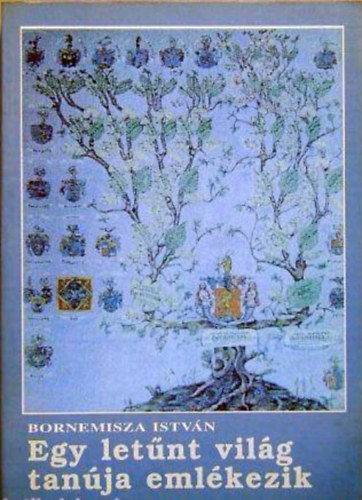 Bornemisza Istv�n - Egy let�nt vil�g tan�ja eml�kezik