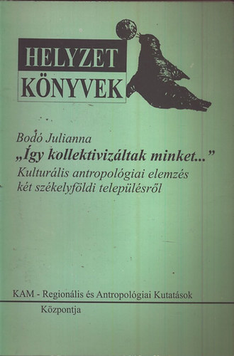 Bod Julianna - "gy kollektivizltak minket..."- Kulturlis antropolgiai elemzs kt...