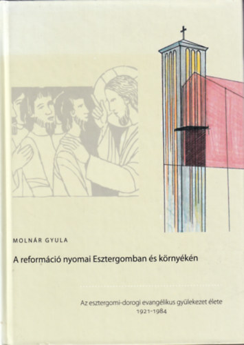 Moln�r Gyula - A reform�ci� nyomai Esztergomban �s k�rny�k�n