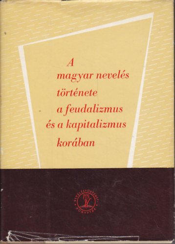 Ravasz Jnos szerk. - A magyar nevels trtnete a feudalizmus s a kapitalizmus korban