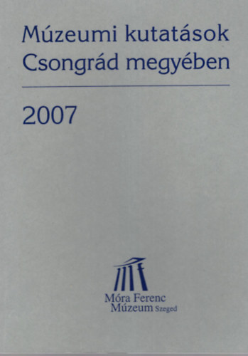 Tth Istvn  (szerk.) - Mzeumi kutatsok Csongrd megyben 2007