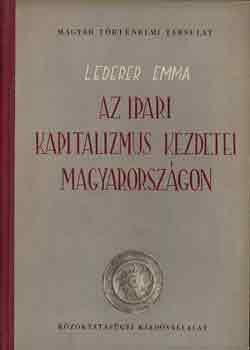 Lederer Emma - Az ipari kapitalizmus kezdetei Magyarorszgon