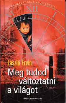 Lszl Ervin - Meg tudod vltoztatni a vilgot