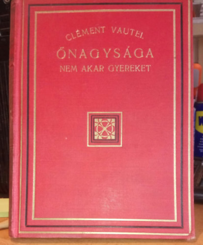 Clement Vautel - Őnagysága nem akar gyereket