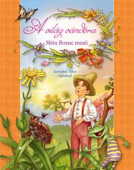 Szendrei Tibor  (szerk.) - A vilg vndora - Mra Ferenc mesi