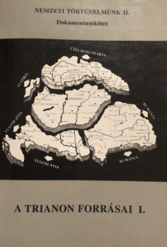 Szerkeszt�k: �rdi M. Ferenc-Juba Ferenc-Pusk�s L�szl�; Rada Tibor-Szilassy S�ndor - A Trianon forr�sai I. - Dokumentumk�tet (Nemzeti t�rt�nelm�nk II.)