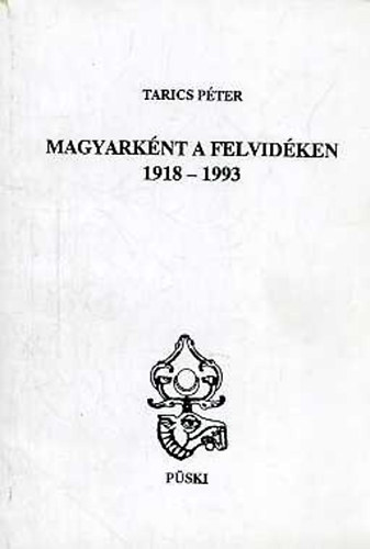 Tarics Pter - Magyarknt a Felvidken 1918-1993
