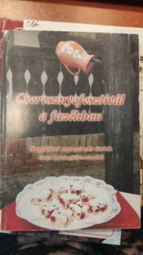 Cseresznyefesztivál a fazékban - Nagykörei cseresznyés ételek Varga Zoltán gyűjteményéből