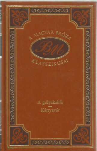 Babits Mih�ly - A g�lyakalifa-K�rtyav�r (A magyar pr�za klasszikusai 12.)