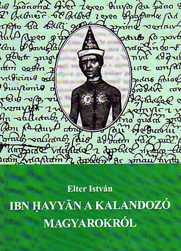 Elter Istvn - Ibn Hayyan a kalandoz magyarokrl