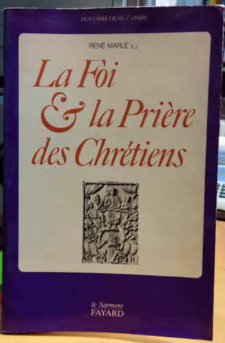 René Marlé - La foi et la priere des chretiens: Instructions sur le Symbole des Apotres et sur le Notre Pere