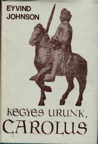 Eyvind Johnson - Kegyes urunk, Carolus
