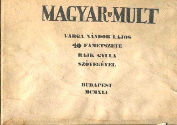 Varga Nndor Lajos - Magyar mult.  - 40 fametszete. Rajk Gyula szvegvel