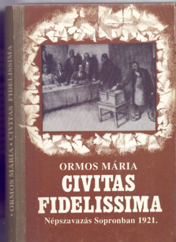 Ormos Mária - Civitas fidelissima - Népszavazás Sopronban 1921.