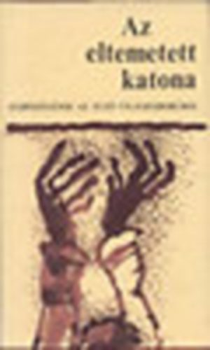 Faulkner,Katajev,Piranbello,MriczTolsztoj,Zweig.. - Az eltemetett katona - elbeszlsek az els vilghborrl