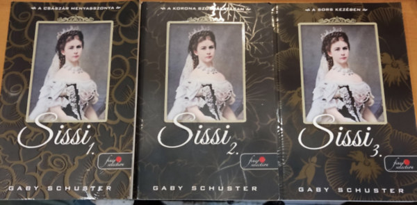 Gaby Schuster - Sissi trilgia 1-3.: A csszr menyasszonya + A korona szolglatban + A sors kezben