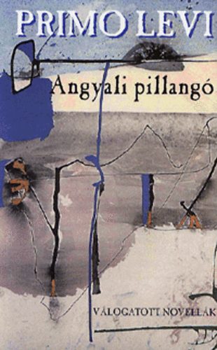 Primo Levi - Angyali pillangó - Válogatott novellák