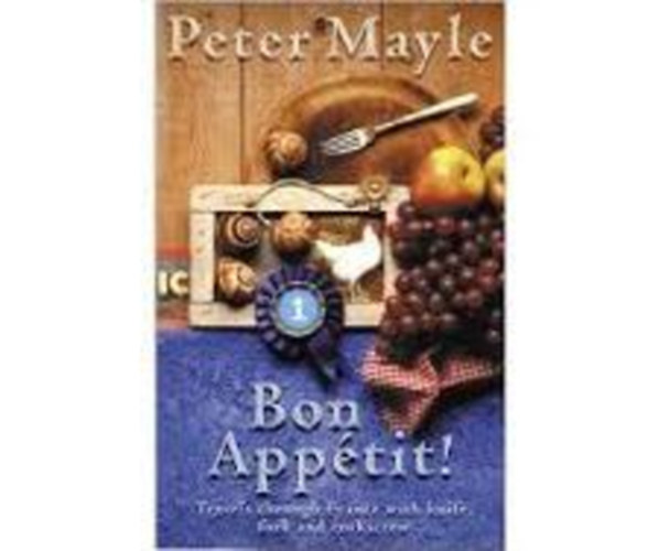 Peter Mayle - Bon Apptit! - Travels though France with knife, fork and corkscrew