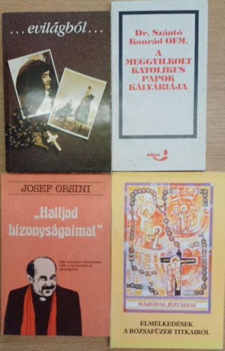 Dr. Szántó Konrád O.F.M., Josef Orsini, P. Kákonyi Asztrik Kulics Ágnes-Tölgyesi Ágnes - 4 db vallási könyv: ...evilágból... - A meggyilkolt katolikus papok kálváriája - "Halljad bizonyságaimat" - Elmélkedések a rózsafüzér titkairól