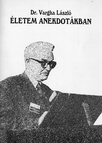 Dr. Vargha Lszl - letem anekdotkban