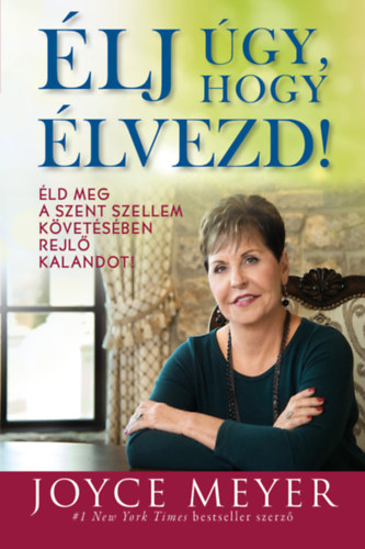 Joyce Meyer - Élj úgy, hogy élvezd!