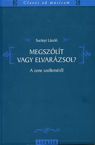 Surányi László - Megszólít vagy elvarázsol? - A zene szelleméről