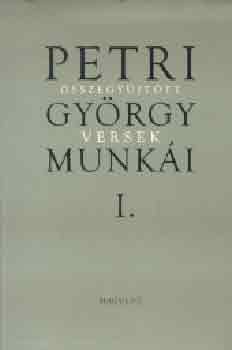 Petri Gyrgy - Petri Gyrgy munki I. - sszegyjttt versek