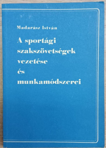A sport�gi szaksz�vets�gek vezet�se �s munkam�dszerei