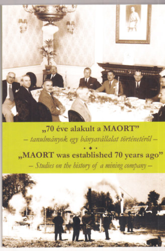 Cseh Valentin  (szerk.) - "70 �ve alakult a MAORT" - tanulm�nyok egy b�nyav�llalat t�rt�net�r�l