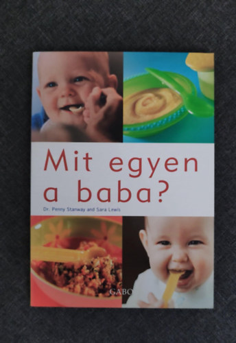 Sara Lewis, Simonits Mria  Dr Penny Stanway (szerk.), Haiman Ani (ford.) - Mit egyen a baba? - Kisbabnk egszsges tpllsa az els hrom vben (Egyedi termkfot)