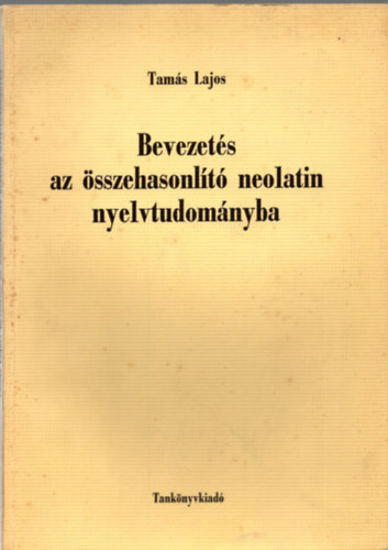 Tams Lajos - Bevezets az sszehasonlt neolatin nyelvtudomnyba