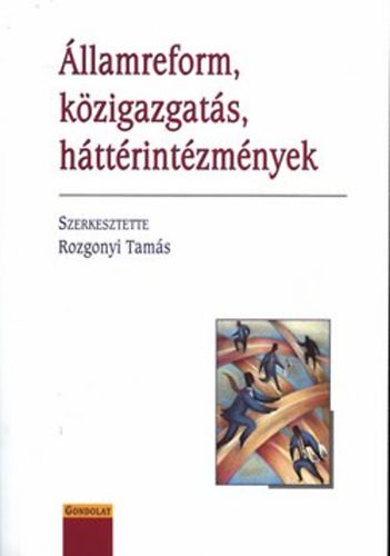 Rozgonyi Tam�s  (szerk.) - �llamreform, k�zigazgat�s, h�tt�rint�zm�nyek