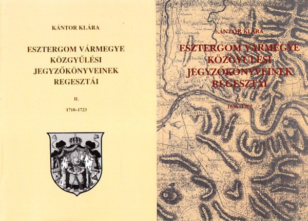 K�ntor Kl�ra - Esztergom v�rmegye k�zgy�l�si jegyz�k�nyveinke regeszt�i I-II.
