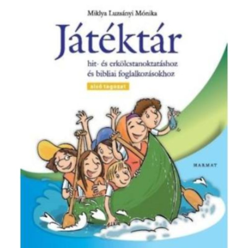 Miklya Luzsnyi Mnika - Jtktr - Hit- s erklcstanoktatshoz s bibliai foglalkozsokhoz (als tagozat)