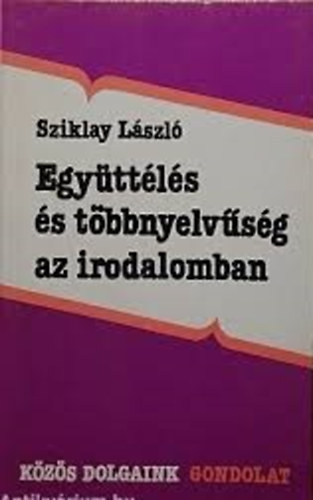 Sziklay L�szl� - Egy�tt�l�s �s t�bbnyelv�s�g az irodalomban