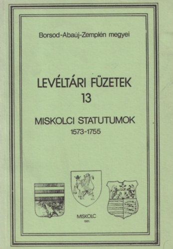 T�th P�ter - Miskolci statutumok 1573-1755 (lev�lt�ri f�zetek 13)