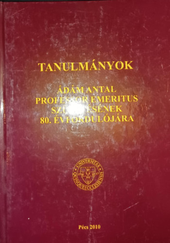 Tanulm�nyok �d�m Antal professor emeritus sz�let�s�nek 80. �vfordul�j�ra