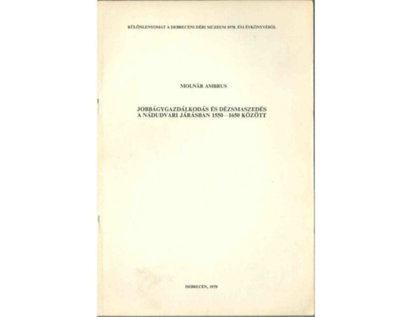 Moln�r Ambrus - Jobb�gygazd�lkod�s �s d�zsmaszed�s a n�dudvari j�r�sban 1550-1650 k�z�tt (Dedik�lt)