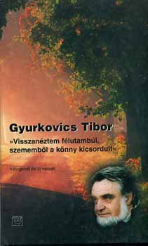 Gyurkovics Tibor - "Visszanztem flutambl, szemembl a knny kicsordult"