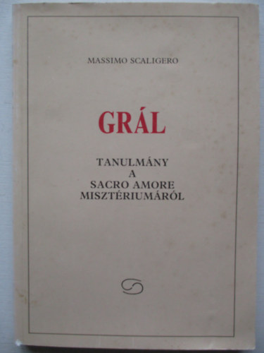 Massimo Scaligero - Grl (Tanulmny a Sacro Amore misztriumrl)