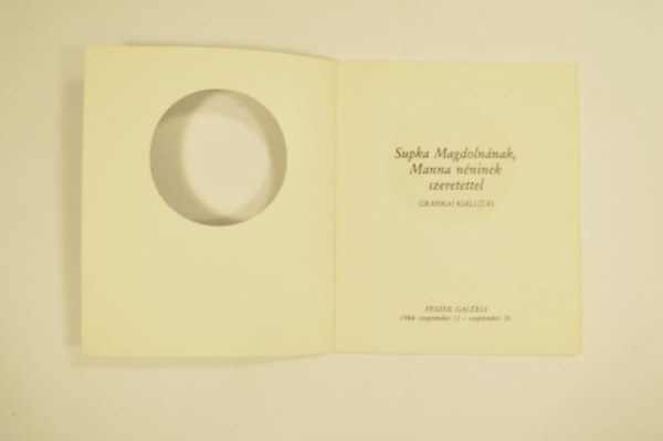 Supka Magdoln�nak,Manna n�ninek szeretettel Grafikai Ki�ll�t�s. F�szek Gal�ria 1984 szept.11-szept.28. 46 k�ppel