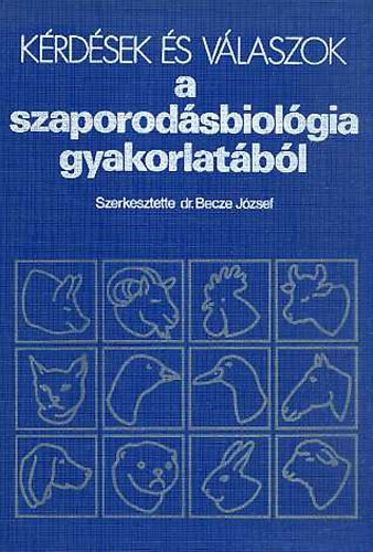 Becze Jzsef dr.  (szerk.) - Krdsek s vlaszok a szaporodsbiolgia gyakorlatbl