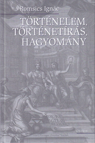 Romsics Ign�c - T�rt�nelem, T�rt�net�r�s, Hagyom�ny - Tanulm�nyok �s Cikkek (2002-2008)