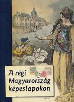 Domokos M�ty�s - A r�gi Magyarorsz�g k�peslapokon